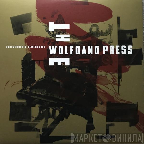 The Wolfgang Press - Unremembered Remembered