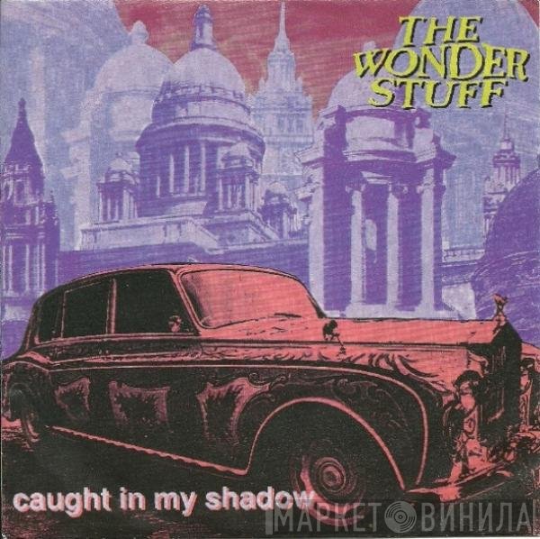 The Wonder Stuff  - Caught In My Shadow