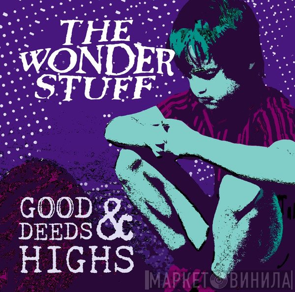 The Wonder Stuff  - Good Deeds & Highs
