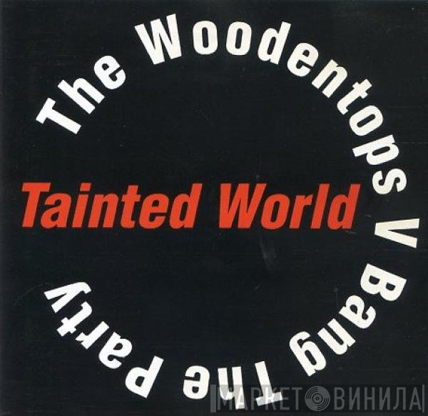 The Woodentops V Bang The Party  - Tainted World