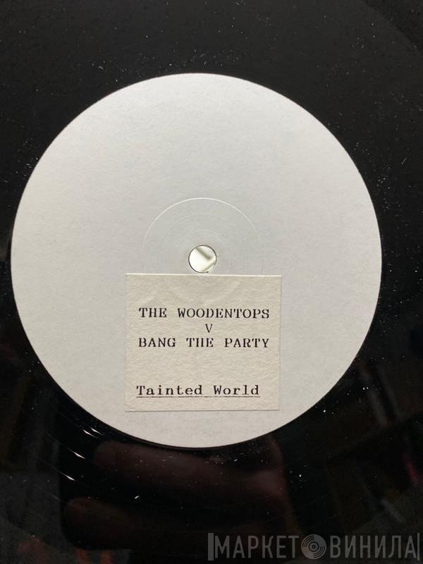 The Woodentops vs. Bang The Party  - Tainted World