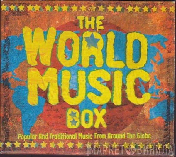  - The World Music Box - Popular And Traditional Music From Around The Globe