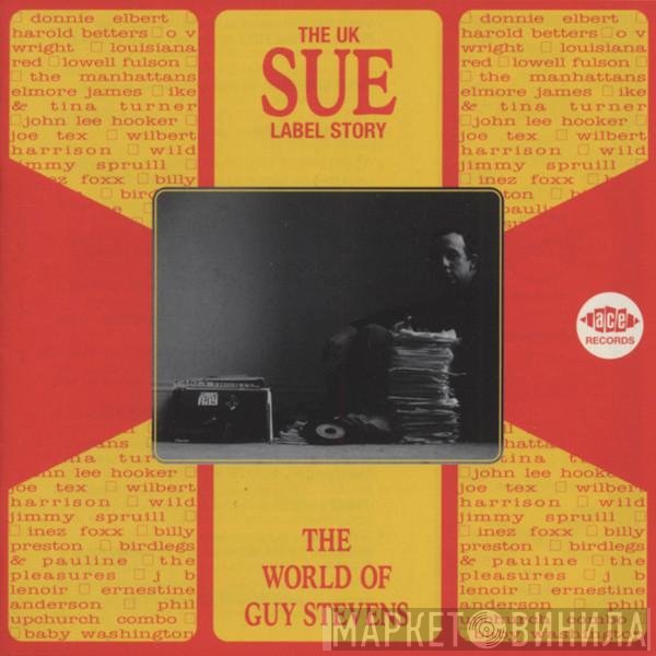  - The World Of Guy Stevens (The UK Sue Label Story)