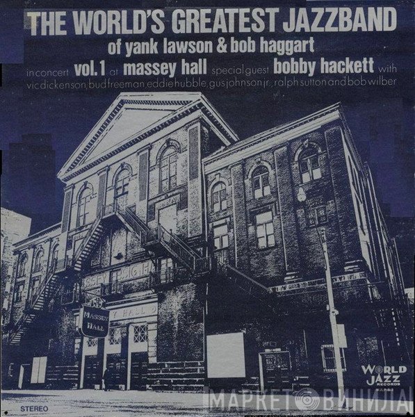 The World's Greatest Jazzband Of Yank Lawson & Bob Haggart Special Guest Bobby Hackett With Vic Dickenson, Bud Freeman, Eddie Hubble, Gus Johnson, Ralph Sutton  And Bob Wilber  - In Concert: Vol. 1 - Massey Hall
