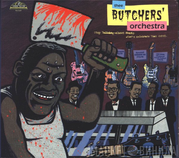 Thee Butchers' Orchestra - Stop Talking About Music (Let's Celebrate That Shit!)