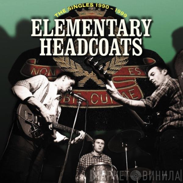 Thee Headcoats - Elementary Headcoats: Thee Singles 1990-1999