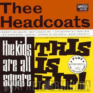 Thee Headcoats, Thee Headcoatees - The Kids Are All Square - This Is Hip! + Girlsville