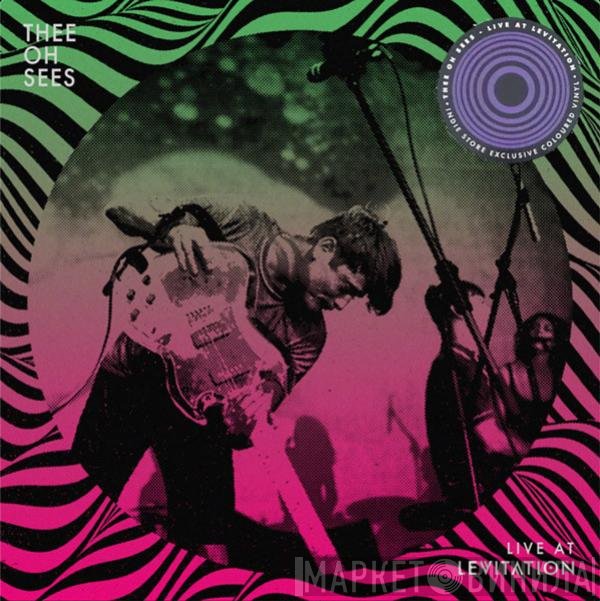 Thee Oh Sees  - Live At Levitation