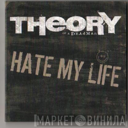 Theory Of A Deadman - Hate My Life /  A Day In The Life