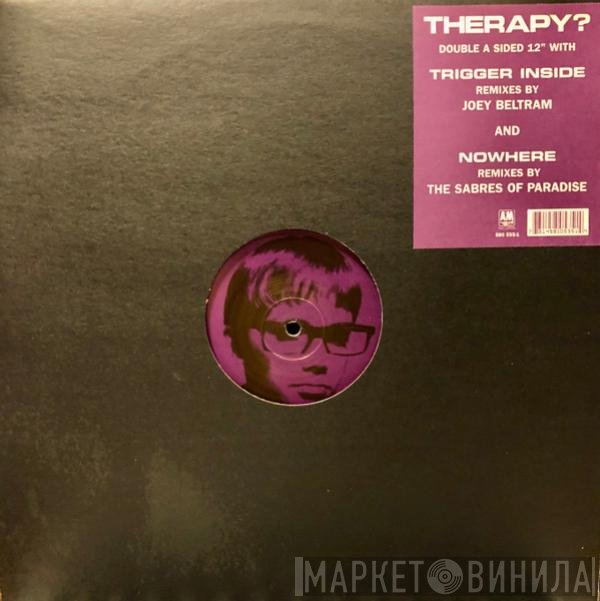 Therapy?  - Trigger Inside / Nowhere