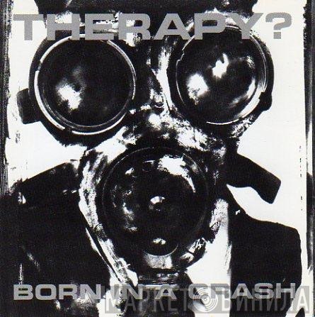 Therapy?  - Born In A Crash