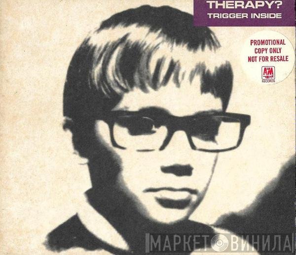 Therapy?  - Trigger Inside