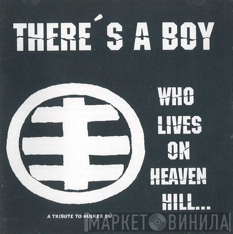  - There's A Boy Who Lives On Heaven Hill... A Tribute To Hüsker Dü