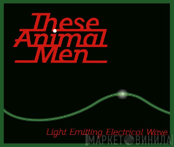 These Animal Men - Light Emitting Electrical Wave