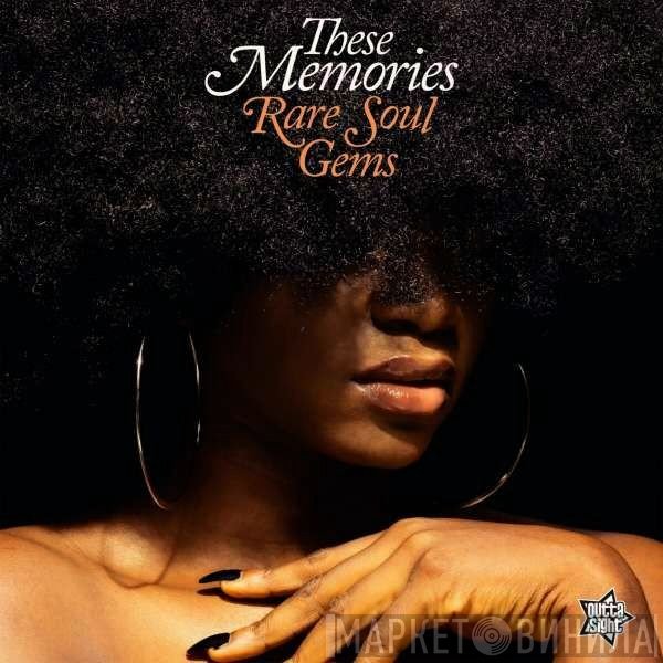  - These Memories - Rare Soul Gems