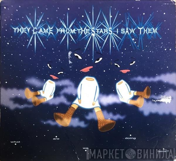 They Came From The Stars (I Saw Them) - What Are We Doing Here?