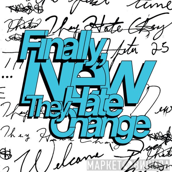 They Hate Change - Finally, New