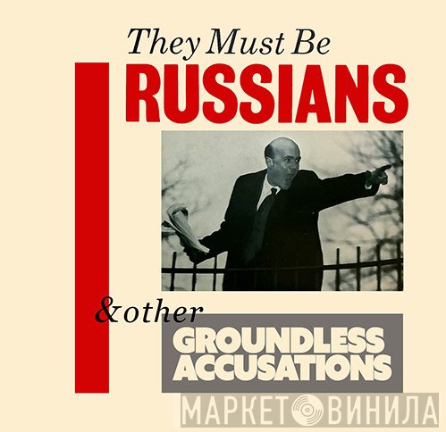 They Must Be Russians - & Other Groundless Accusations