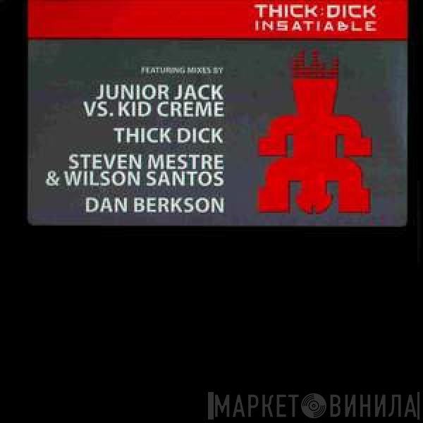 Thick Dick - Insatiable