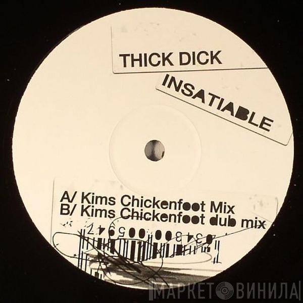 Thick Dick - Insatiable