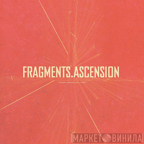 Thievery Corporation / Tycho   - Fragments.Ascension