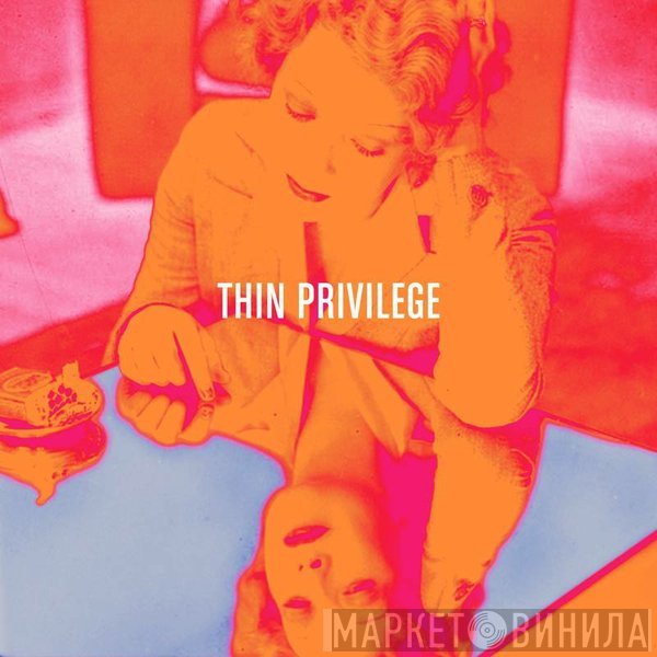 Thin Privilege - Thin Privilege