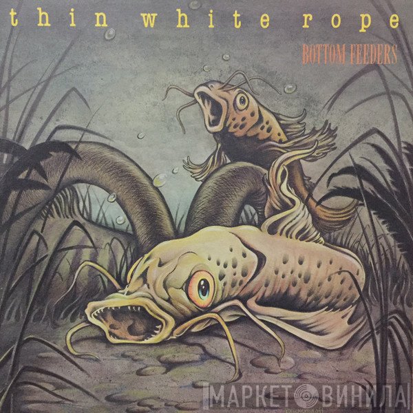 Thin White Rope - Bottom Feeders