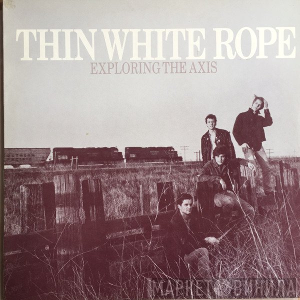 Thin White Rope - Exploring The Axis