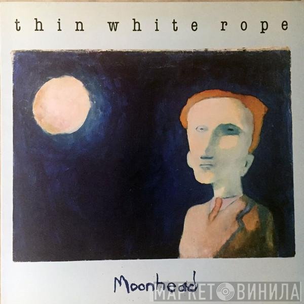 Thin White Rope - Moonhead