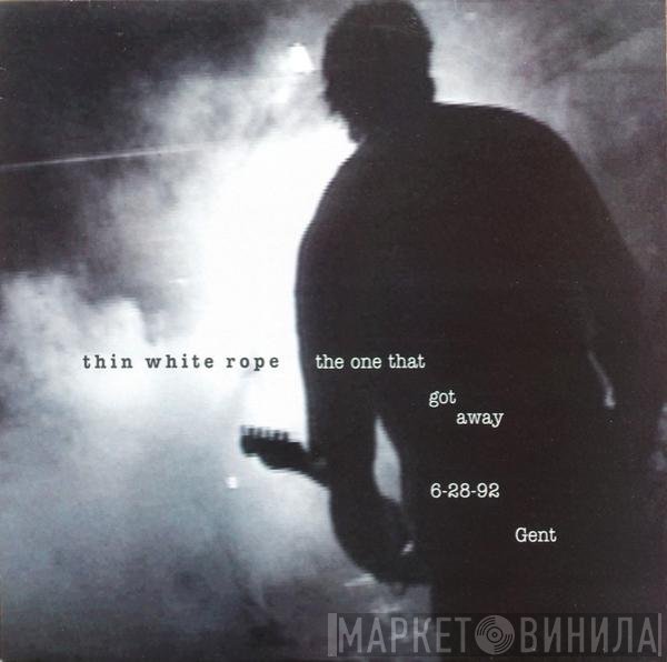 Thin White Rope - The One That Got Away