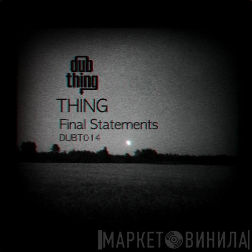 Thing   - Final Statements