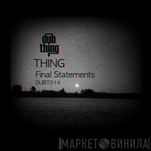 Thing   - Final Statements
