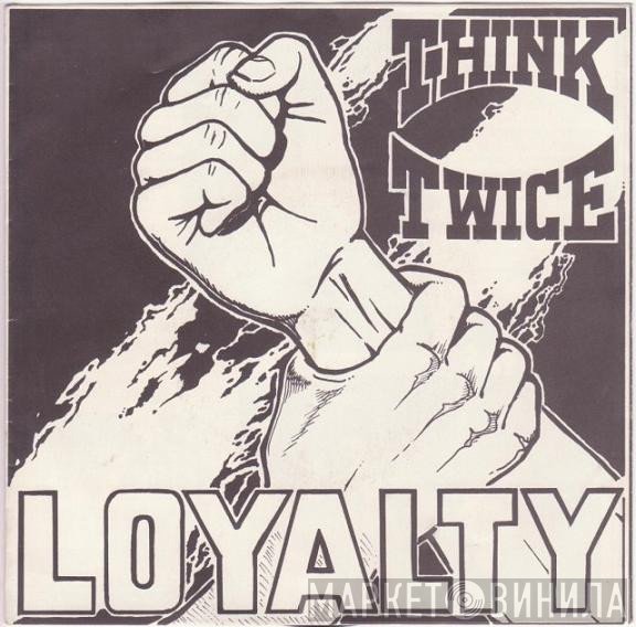 Think Twice  - Loyalty