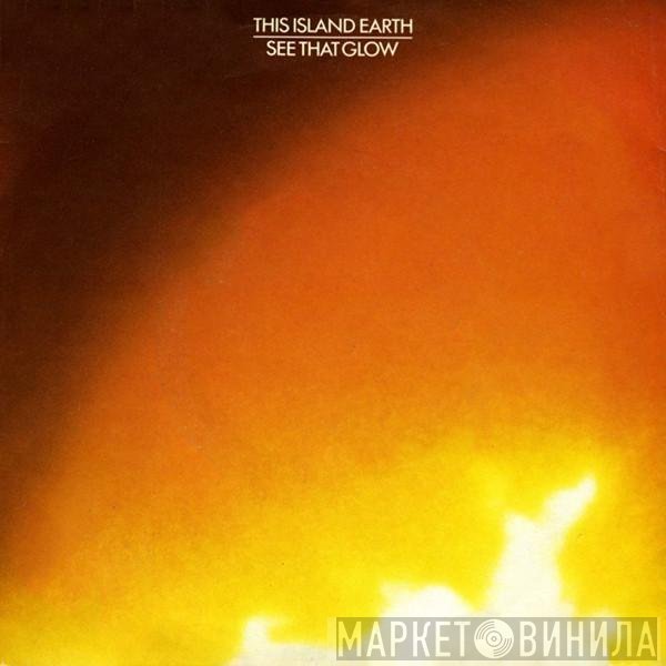 This Island Earth - See That Glow