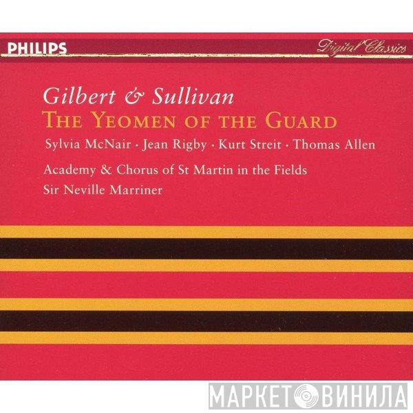 Thomas Allen, The Academy Of St. Martin-in-the-Fields, Sir Neville Marriner, Chorus Of St Martin In The Fields, Sylvia McNair, Gilbert & Sullivan, Kurt Streit, Jean Rigby - The Yeomen Of The Guard