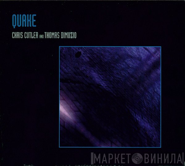 Thomas Dimuzio, Chris Cutler - Quake