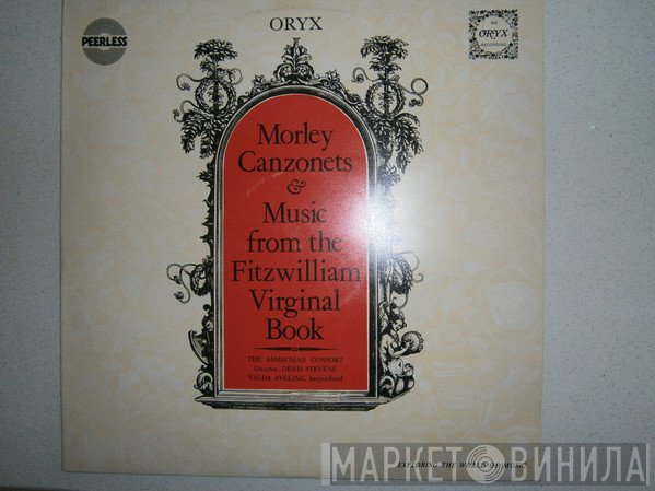 Thomas Morley, Denis Stevens, Valda Aveling, The Ambrosian Consort - Canzonets & Music From The Fitzwilliam Virginal Book