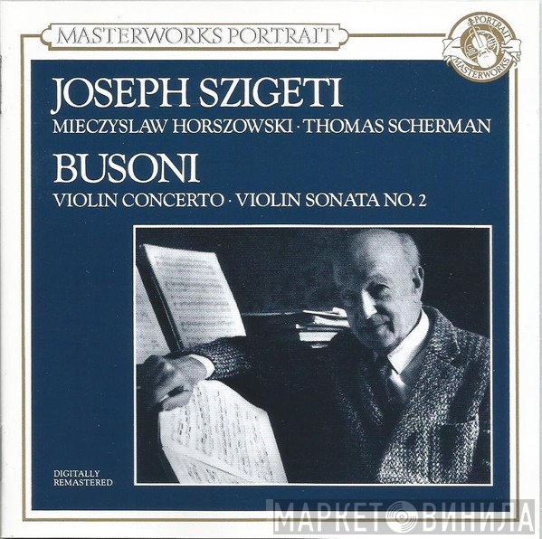 Thomas Scherman, Joseph Szigeti, Ferruccio Busoni, Mieczyslaw Horszowski, The Little Orchestra Society - Concerto For Violin And Orchestra, Op. 35a, Sonata No. 2 In E Minor For Violin And Piano, Op. 36a