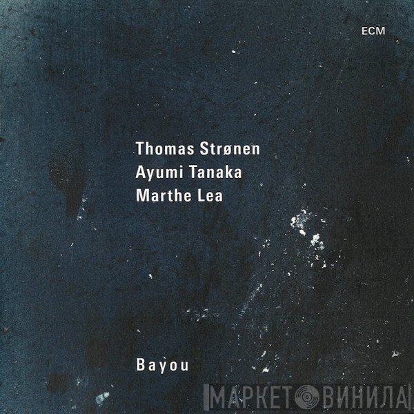 Thomas Strønen, Ayumi Tanaka, Marthe Lea - Bayou