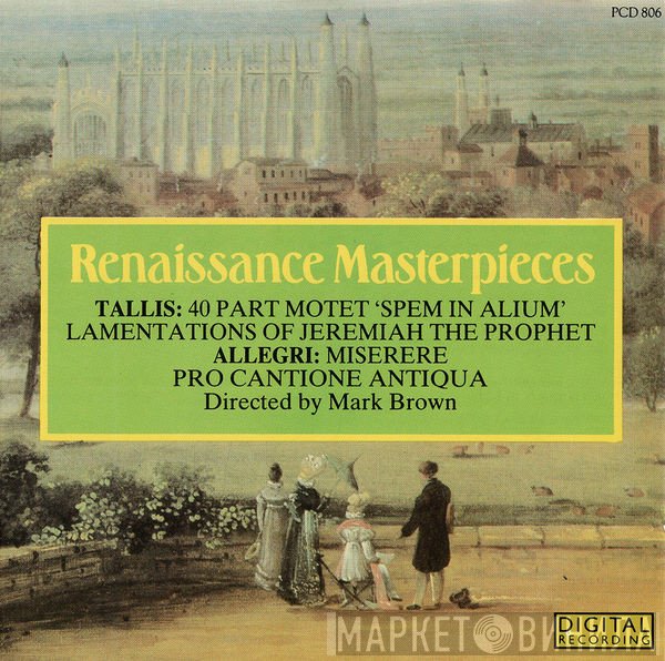 Thomas Tallis / Gregorio Allegri / Pro Cantione Antiqua, Mark Brown   - Renaissance Masterpieces