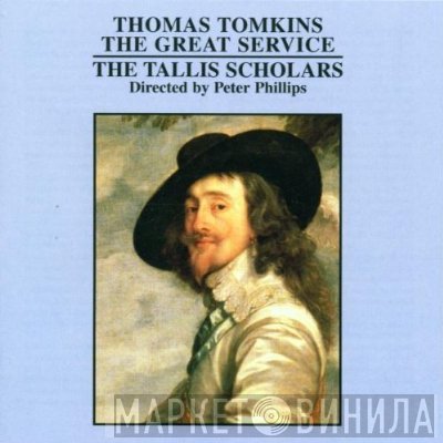 Thomas Tomkins - The Tallis Scholars Directed By Peter Phillips   - The Great Service