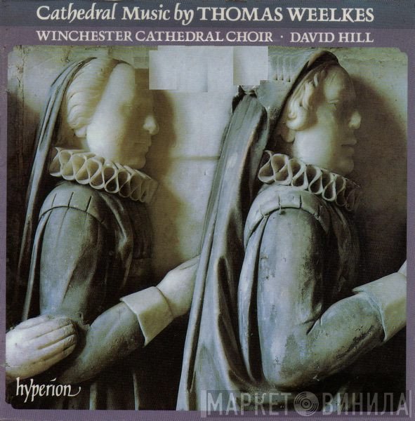 Thomas Weelkes - Winchester Cathedral Choir, David Hill  - Cathedral Music
