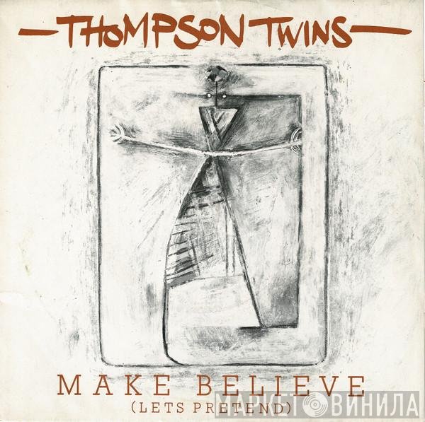 Thompson Twins  - Make Believe (Lets Pretend)