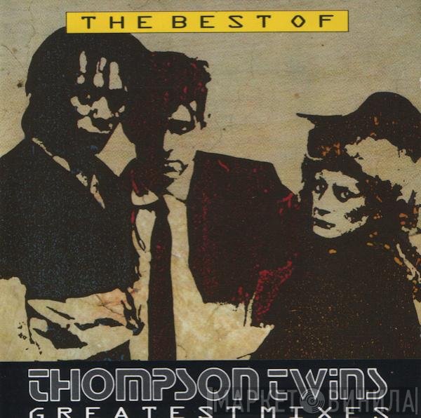 Thompson Twins - The Best Of Thompson Twins, Greatest Mixes