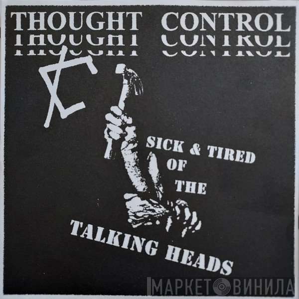 Thought Control  - Sick & Tired Of The Talking Heads