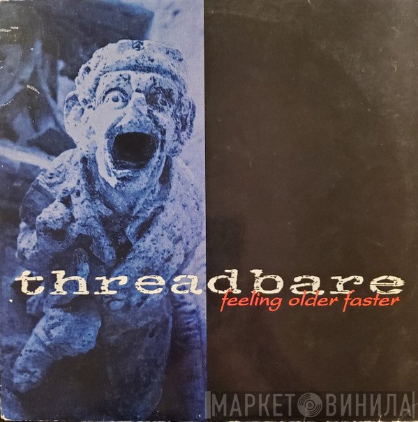 Threadbare  - Feeling Older Faster