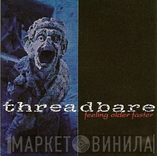 Threadbare  - Feeling Older Faster