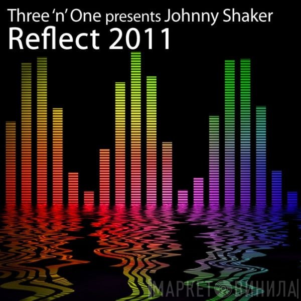 Three 'N One Presents Johnny Shaker  - Reflect 2011