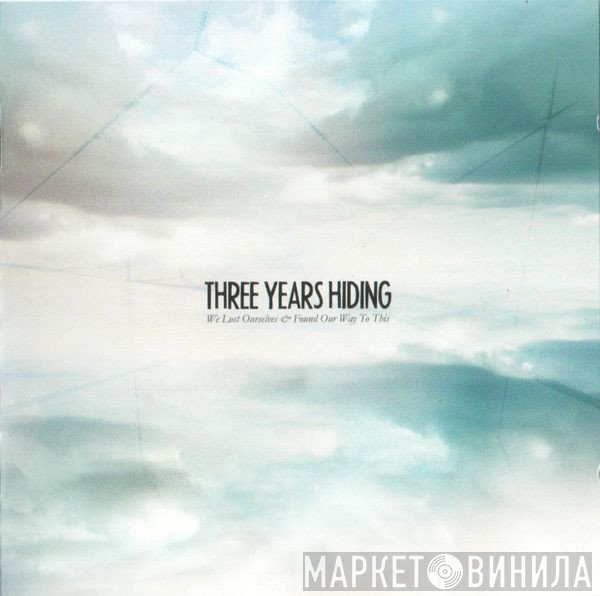 Three Years Hiding - We Lost Ourselves & Found Our Way To This