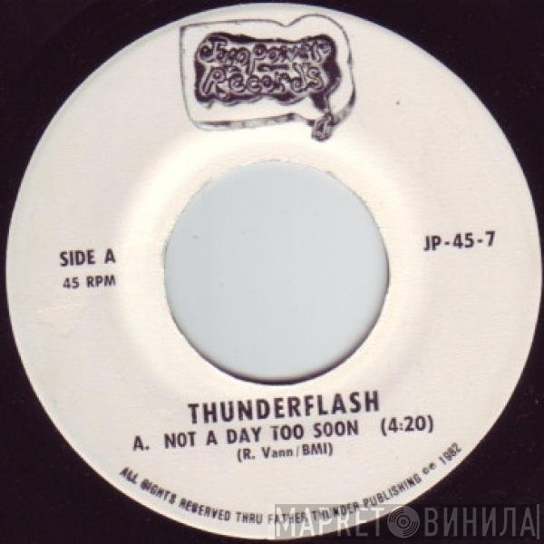 Thunderflash - Not A Day Too Soon / Comin' From Me This Time